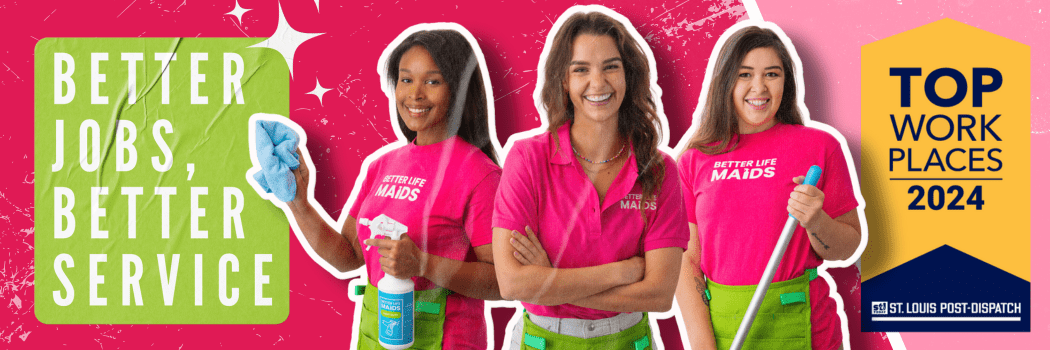 Better Life Maids - St. Louis House Cleaning Service - Named a Top Workplace by the St. Louis Post Dispatch